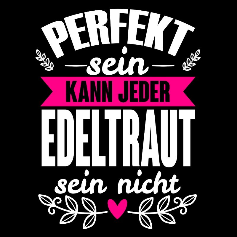 Edeltraut- Perfekt Sein Kann Jeder Edeltraut Nicht