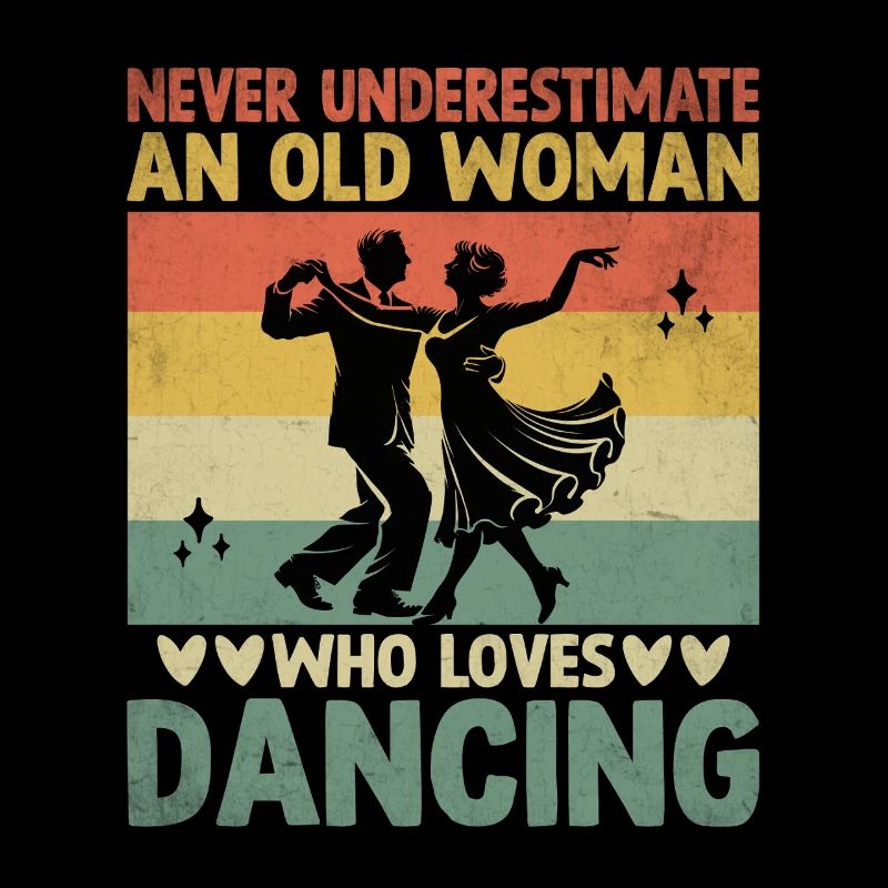 Never Underestimate An Old Woman Who Loves Dancing