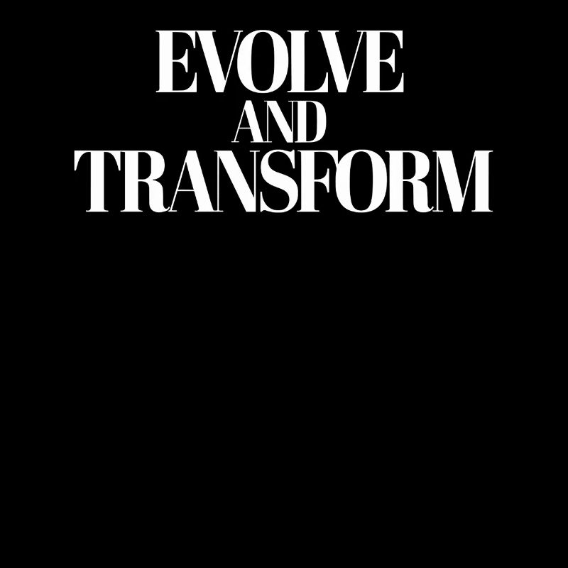 Inspirierendes Zitat: Evolve And Transform