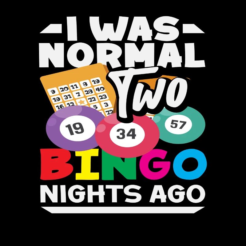 I was normal two bingo nights ago