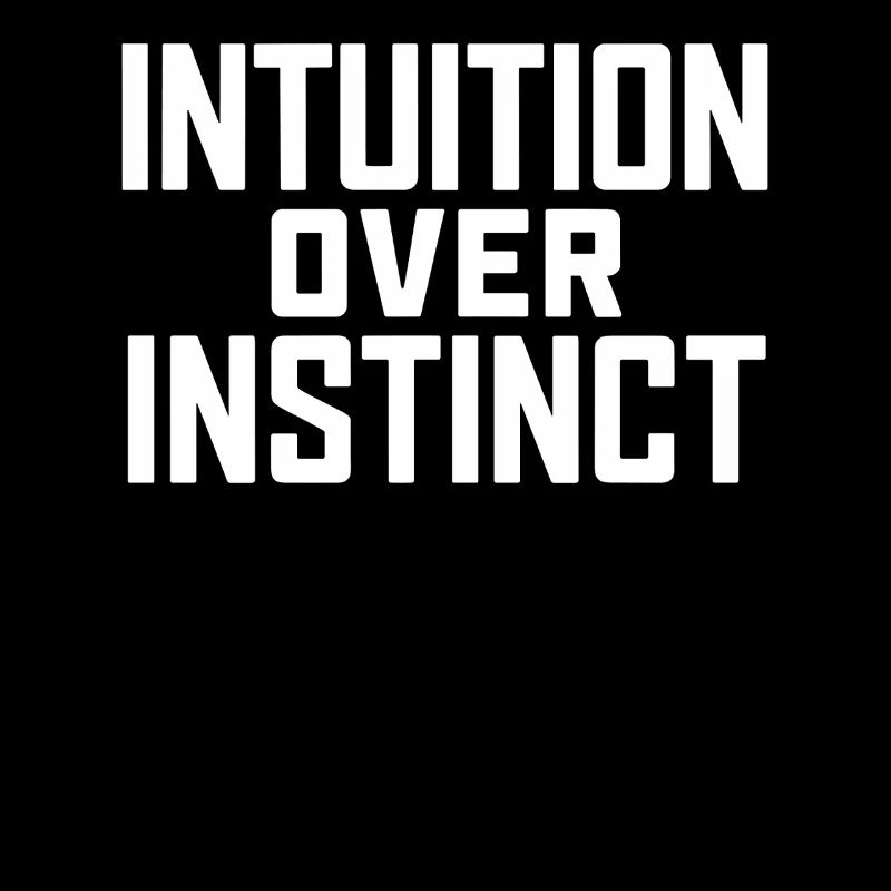 Intuition Over Instinct: Inspirational
