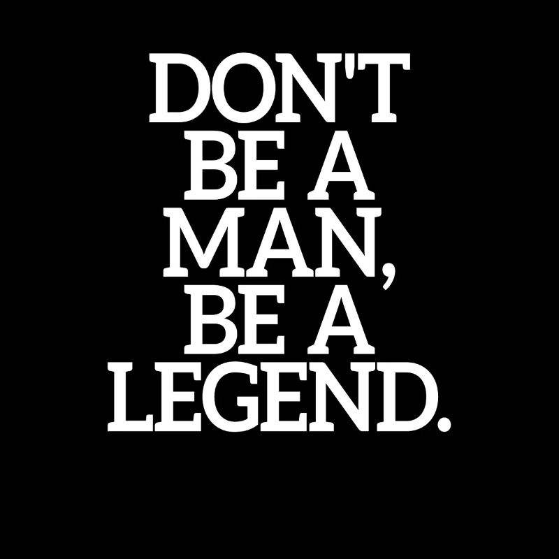 Don't Be A Man Be A Legend Man Father's Day Legend