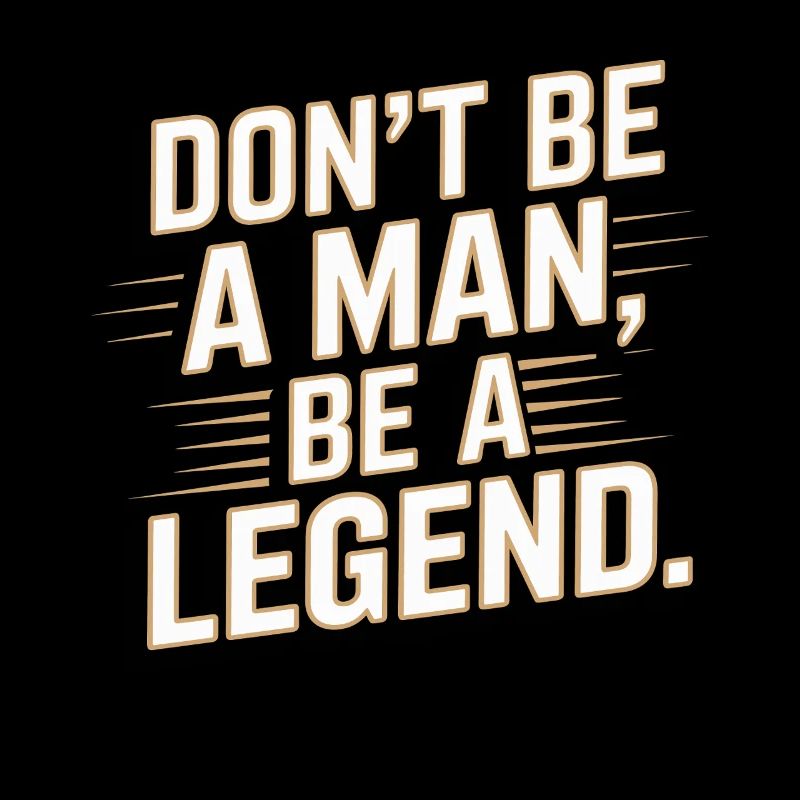 Don't Be A Man Be A Legend Man Father's Day Legend