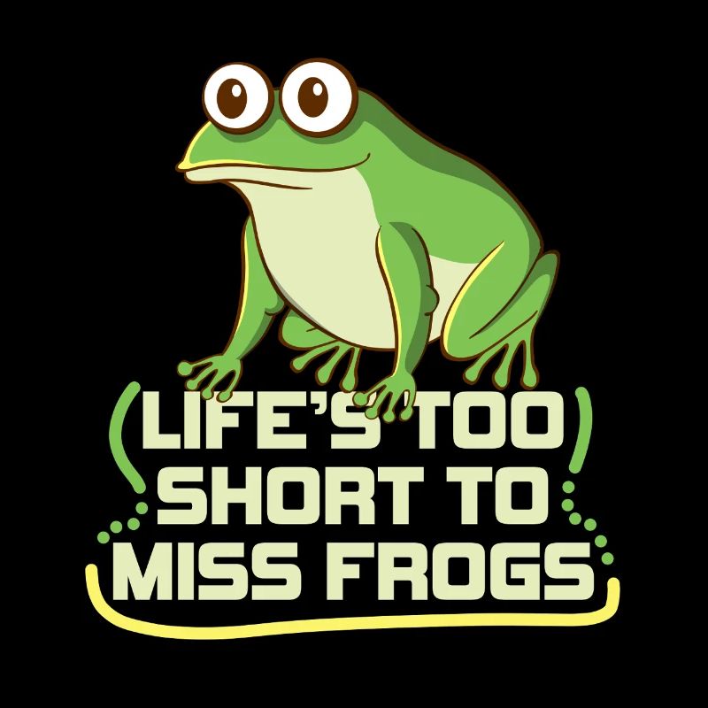 La vie est trop courte pour manquer les grenouilles