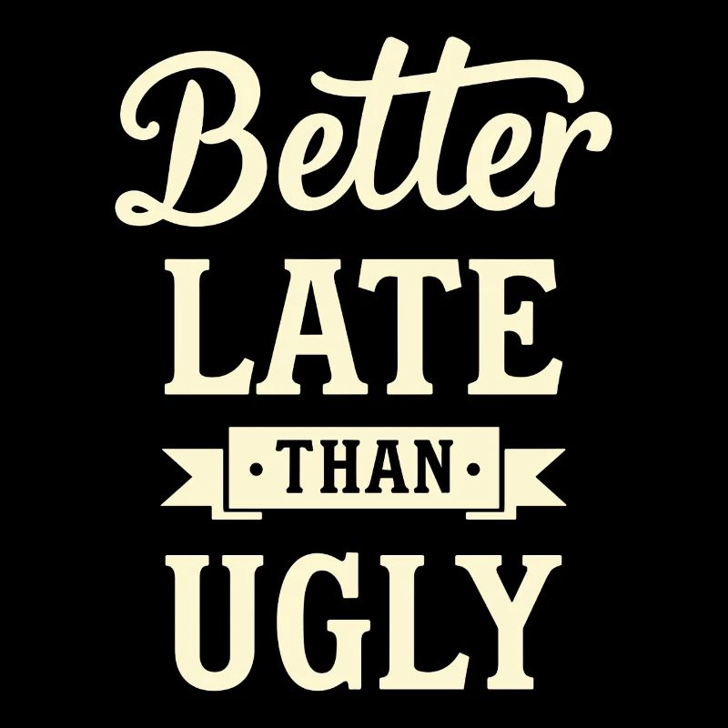 Better Late than Ugly Lustiger Spruch Quote