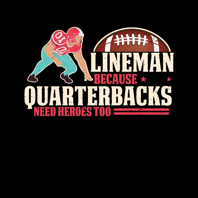 Lineman Because Quarterbacks Need Heroes