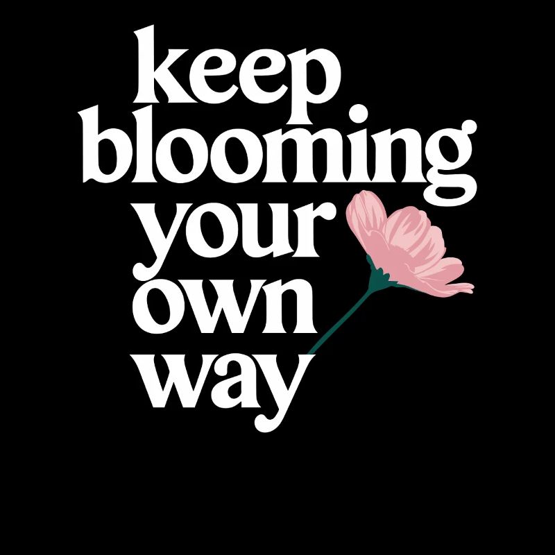 Keep Blooming Your Own Way Motivational Saying