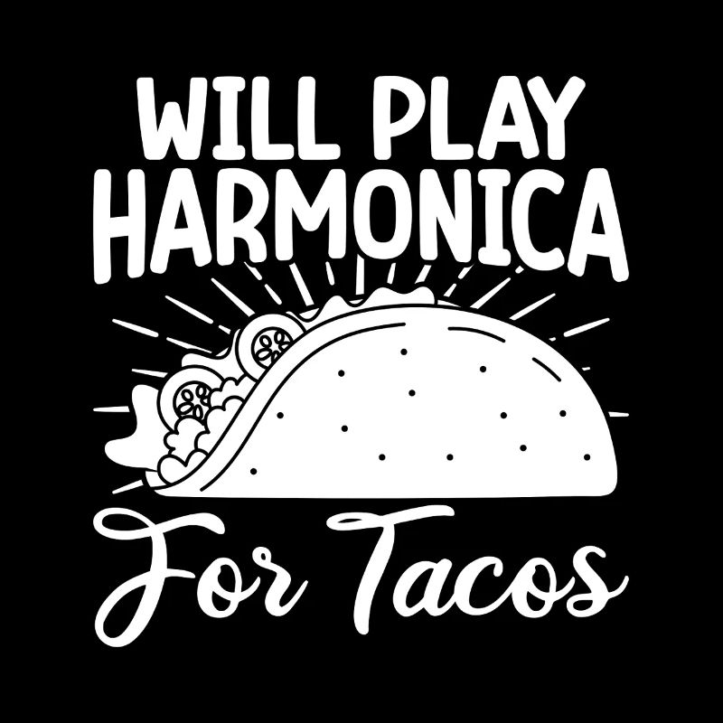 Harmonica Musican Will Play For Tacos Harmonica