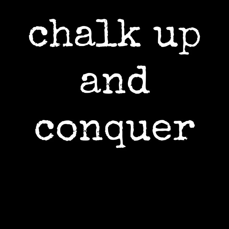 Boulderer Chalk Up and Conquer Bouldering