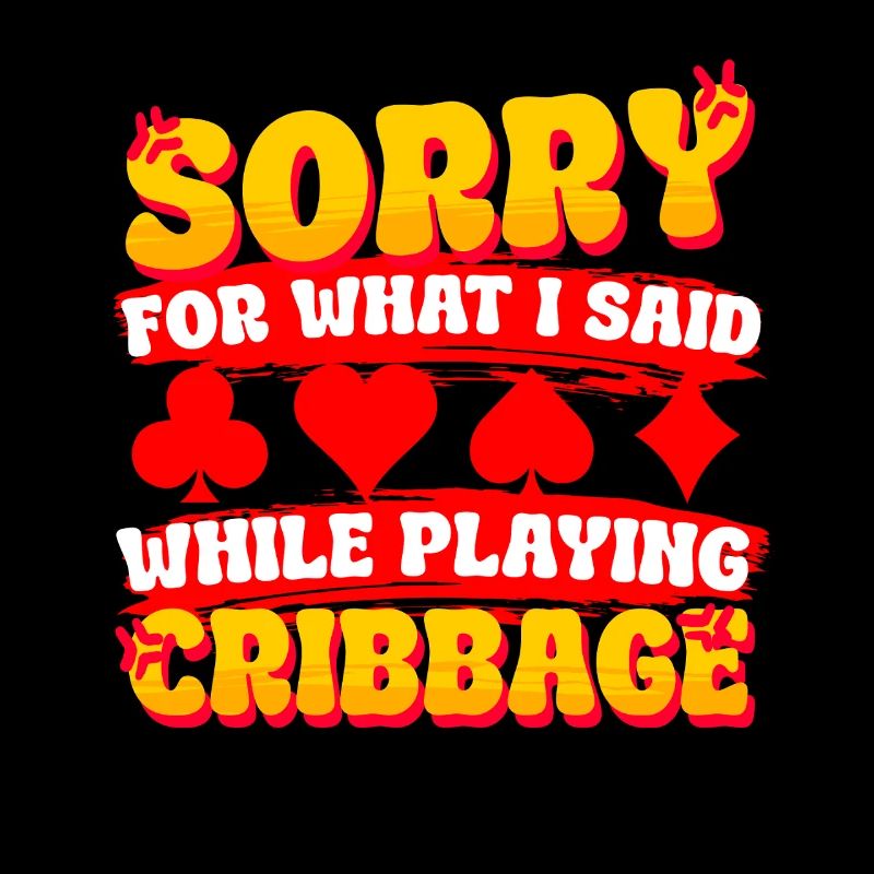 Sorry For What I Said While Playing Cribbage
