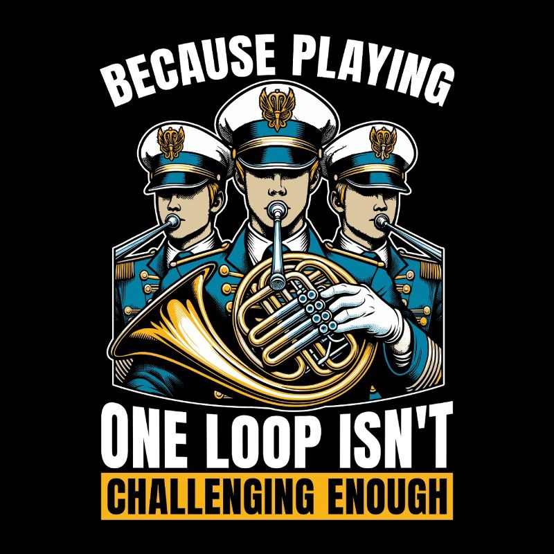 French Horn Because Playing One Loop Marching Band