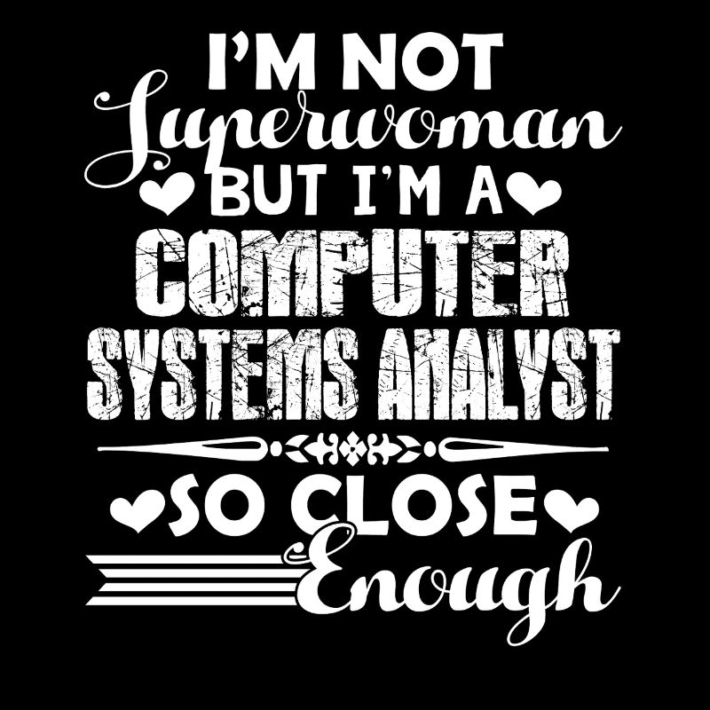 I am A Computer Systems Analyst