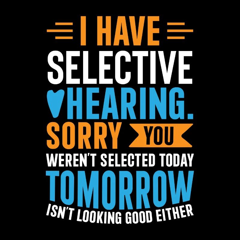 I Have Selective Hearing – Funny Sarcastic Gift