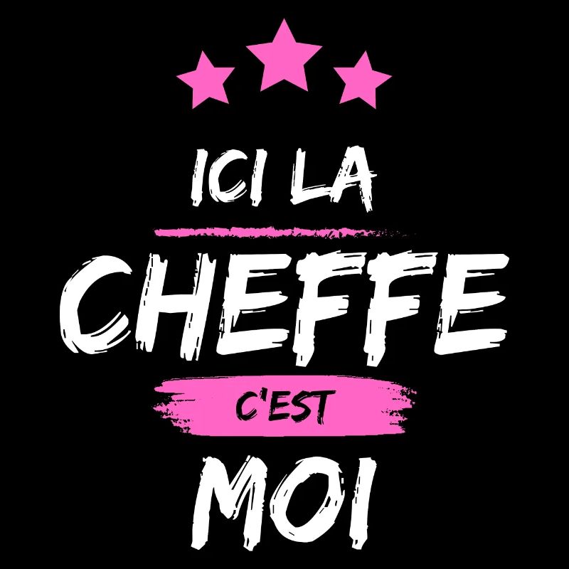 ICI LA CHEFFE, C'EST MOI !