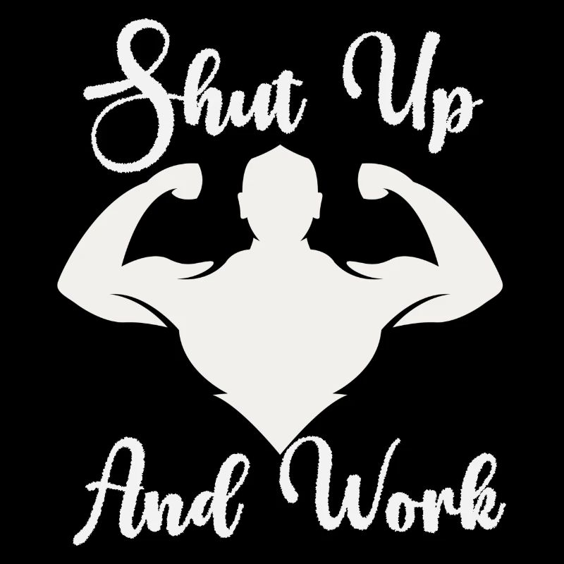 Shut Up And Work