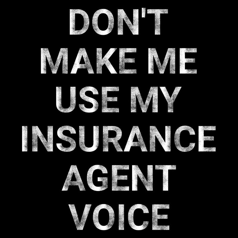 Ne me faites pas utiliser ma voix d’agent d’assurance