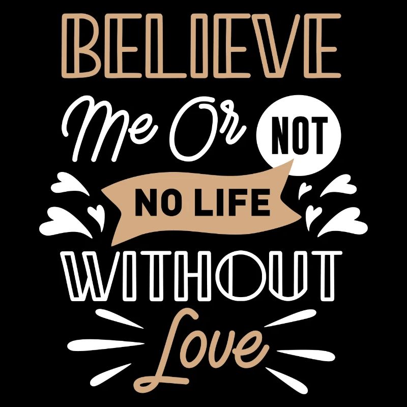 Glaub mir oder nicht kein Leben ohne Liebe
