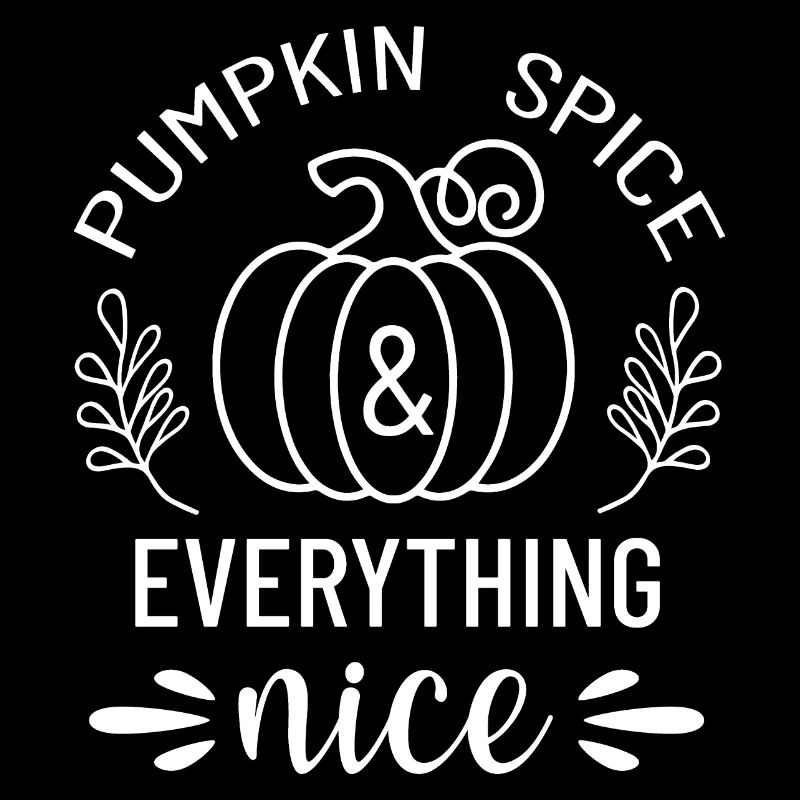 Pumpkin Spice And Everything Nice. Thanksgiving.