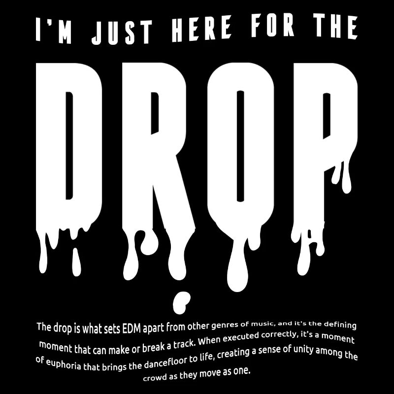 I'm Just Here for the Drop. Party DJ