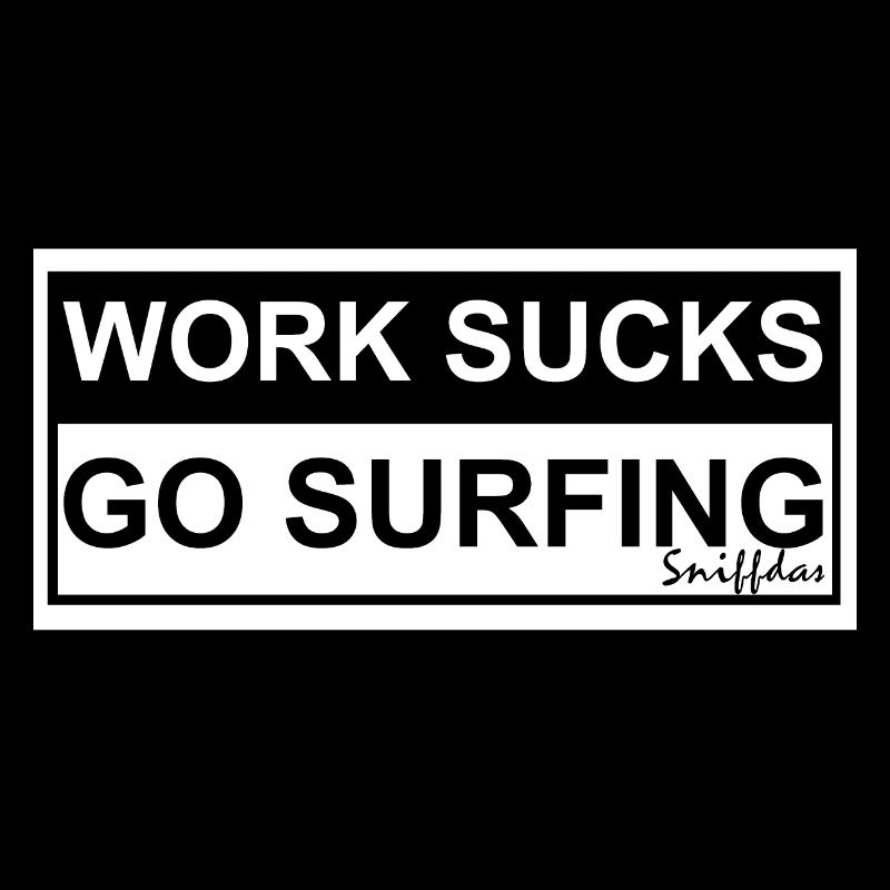 WORK SUCKS GO SURFING