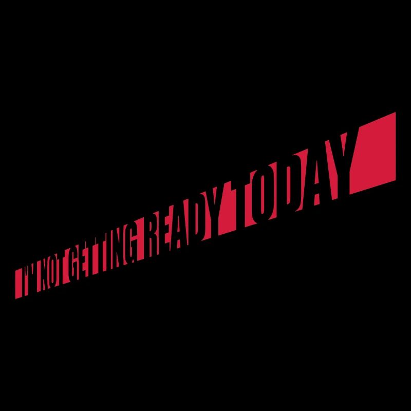 not getting ready today