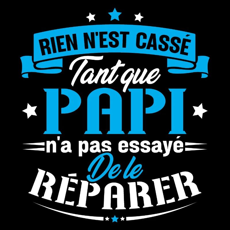 Rien n'est cassé tant que papi le réparer cadeau