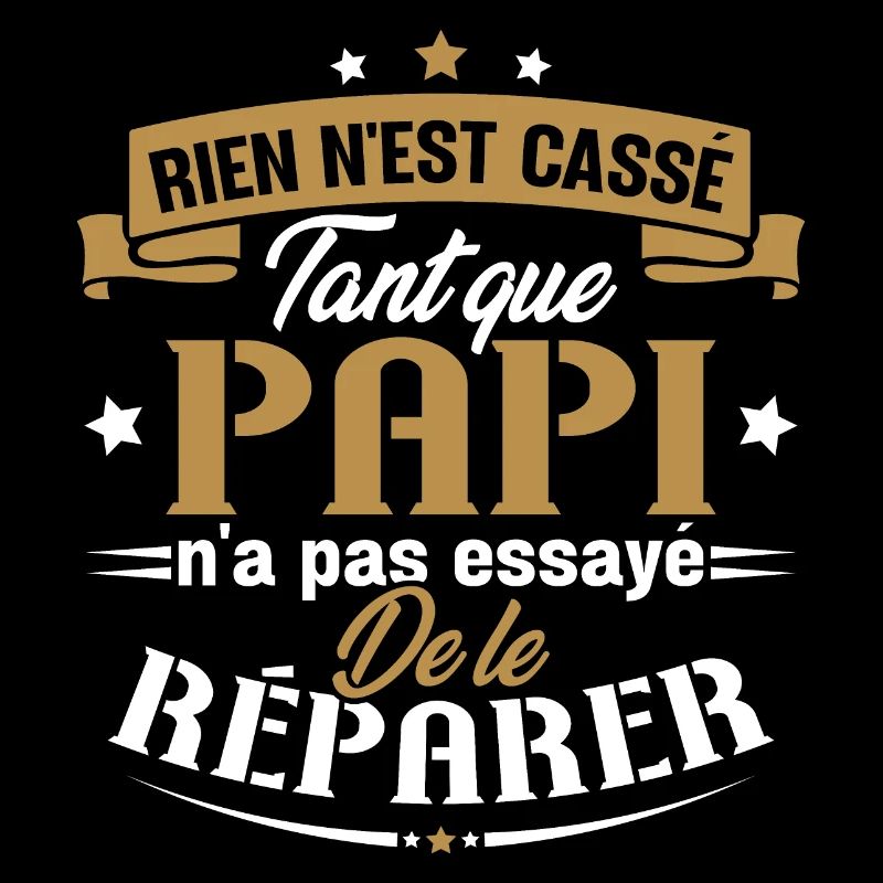 Rien n'est cassé tant que papi le réparer cadeau