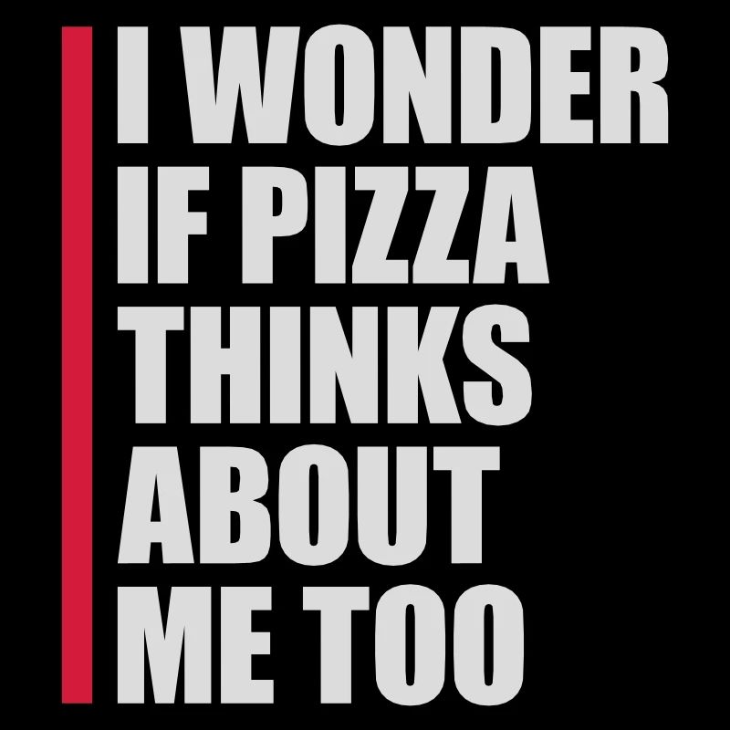pizza thinks about me
