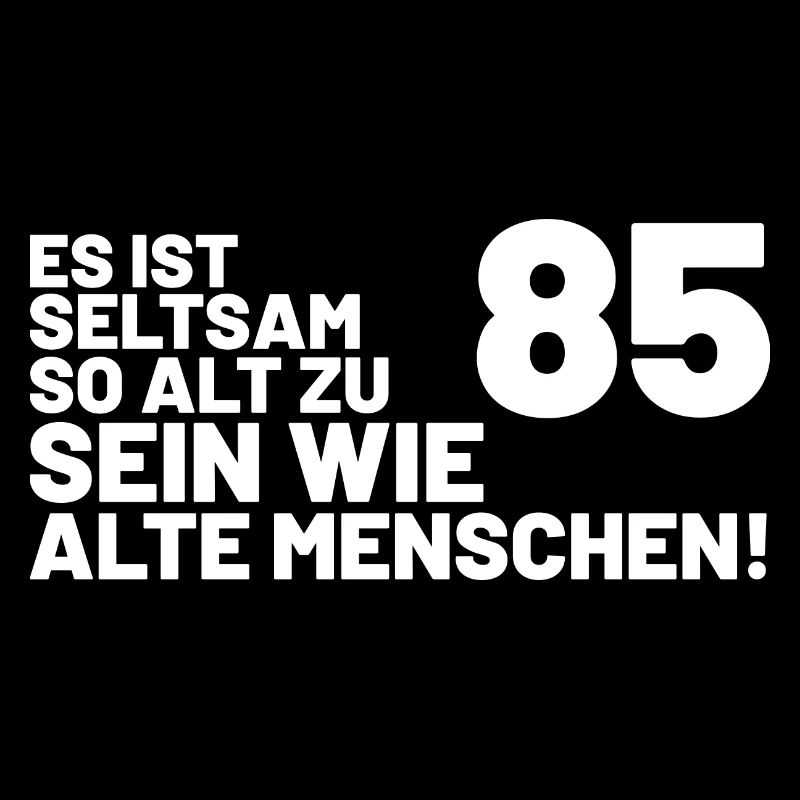 85. Geburtstag Spruch - Es ist seltsam so alt