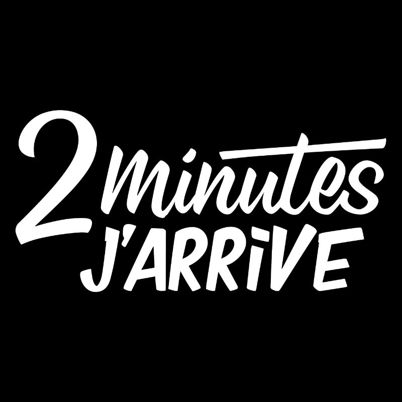 2 minutes j'arrive