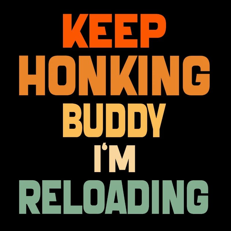 Keep Honking Buddy I'm Reloading Funny Vintage