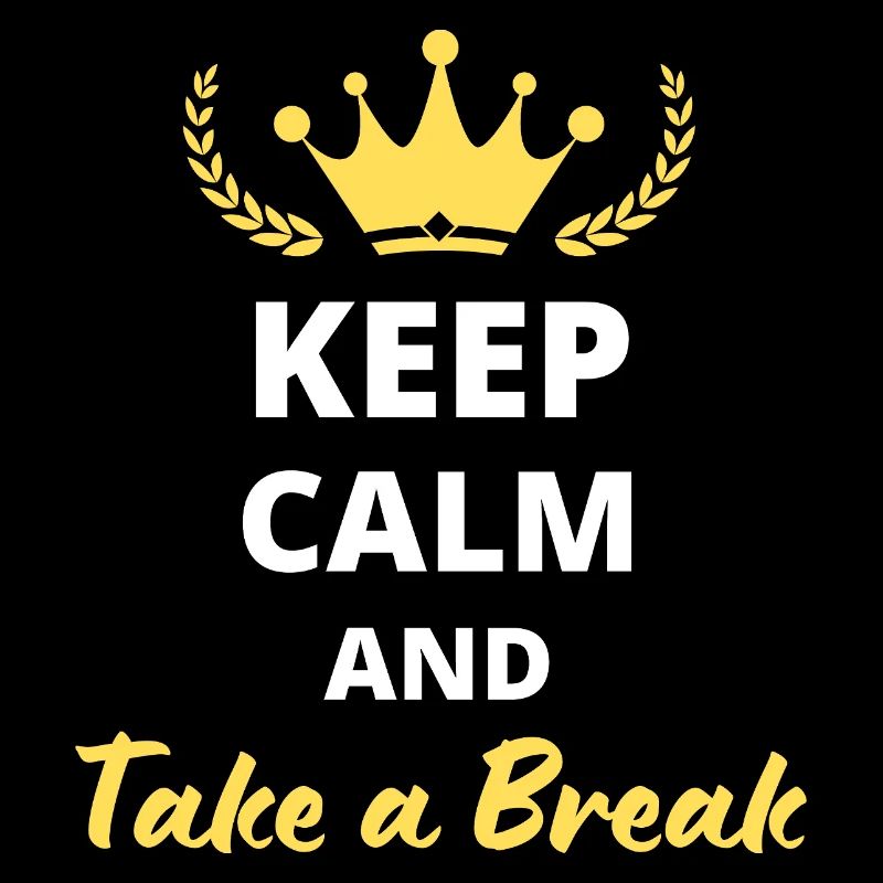 Keep Calm and Take a Break