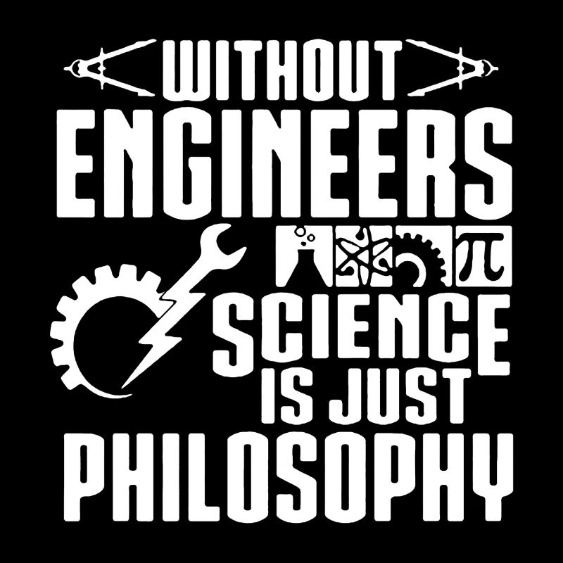 Without Engineers Science Is Just Philosophy