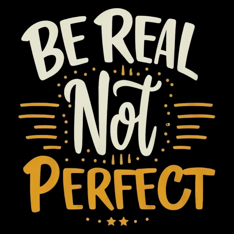 Be real, not perfect: your authenticity counts