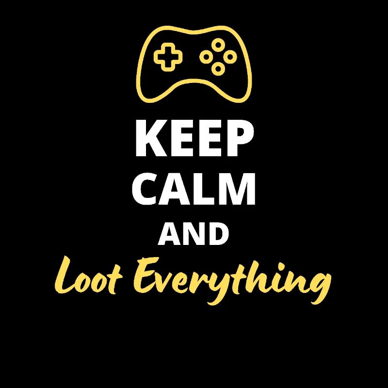 Keep Calm and Loot Everything - Pour les Pilleur