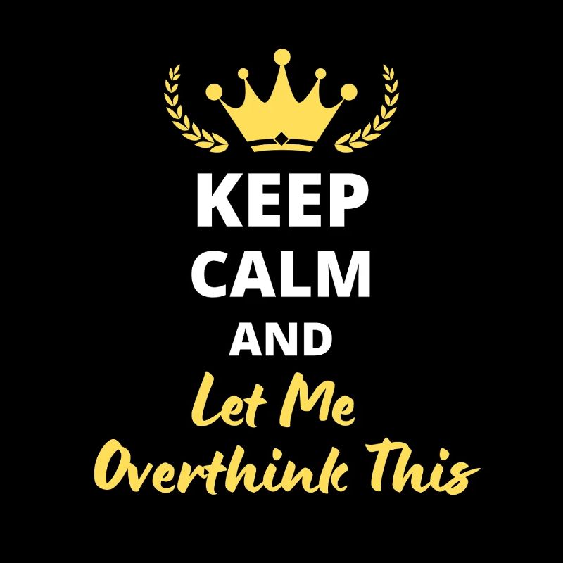 "Keep Calm and Let Me Overthink This" - Humor