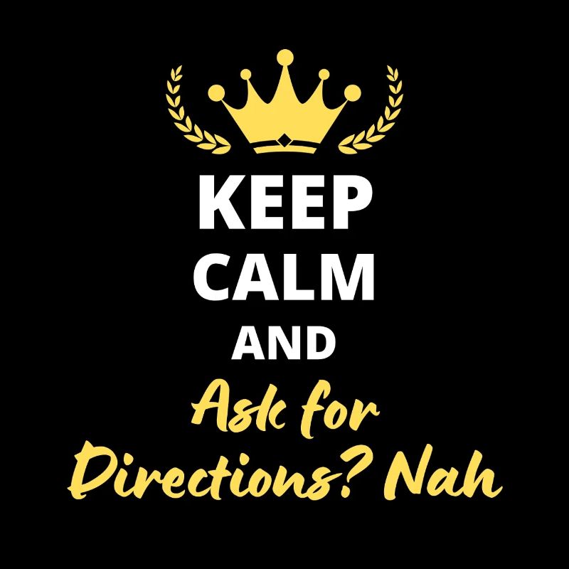 Keep Calm and Ask for Directions? Nah