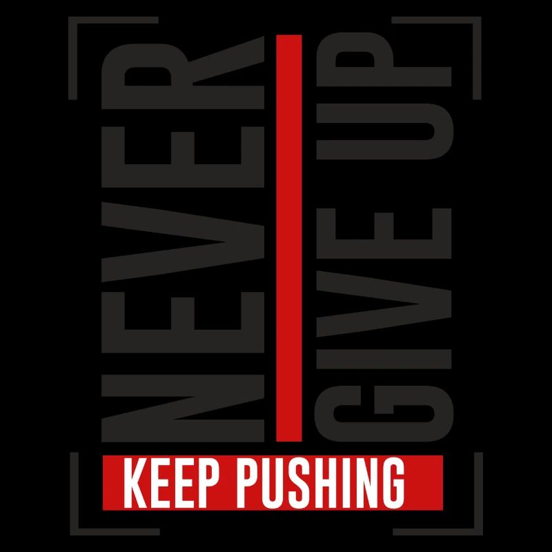 NEVER GIVE UP KEEP PUSHING