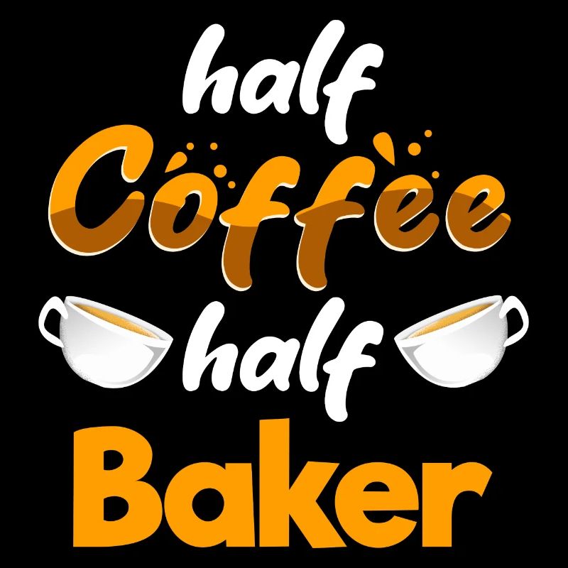 Half Coffee Half Baker Funny Baking Humor Pastry