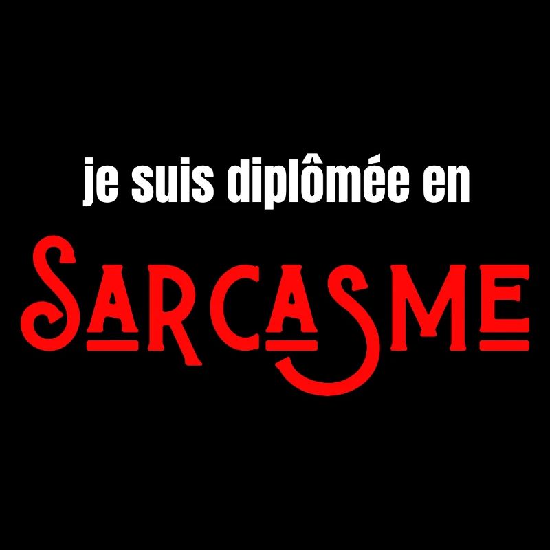 Je suis diplômée en sarcasme