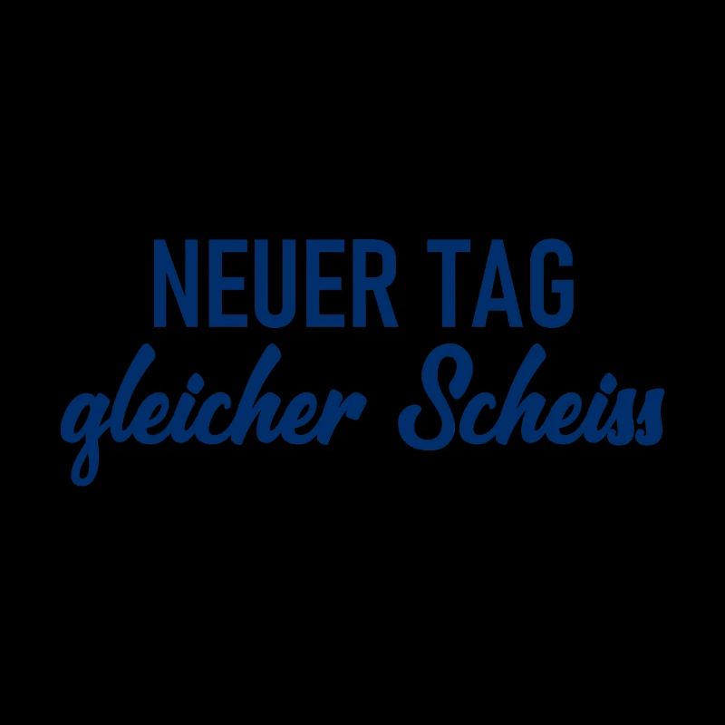 Neuer Tag - Gleicher Scheiss - Scheiß