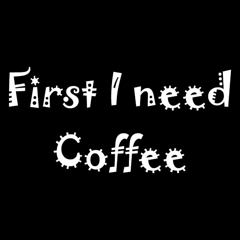 First I need Coffee