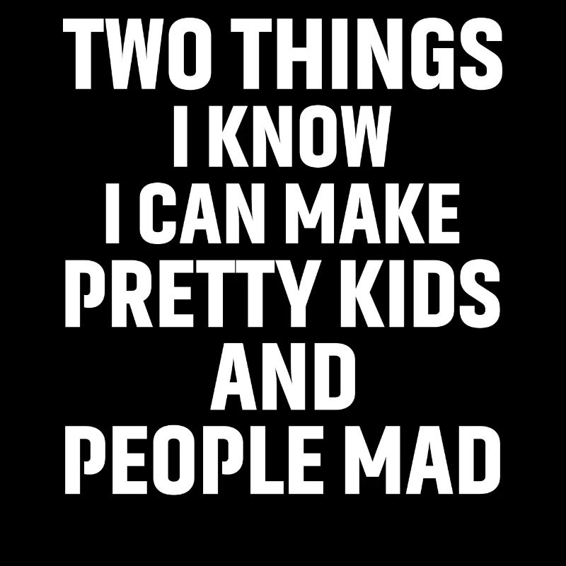 two things I know I can make pretty kids and
