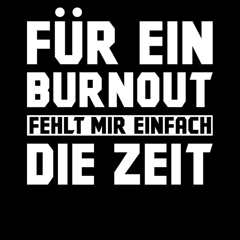Für ein Burnout fehlt mir einfach die Zeit