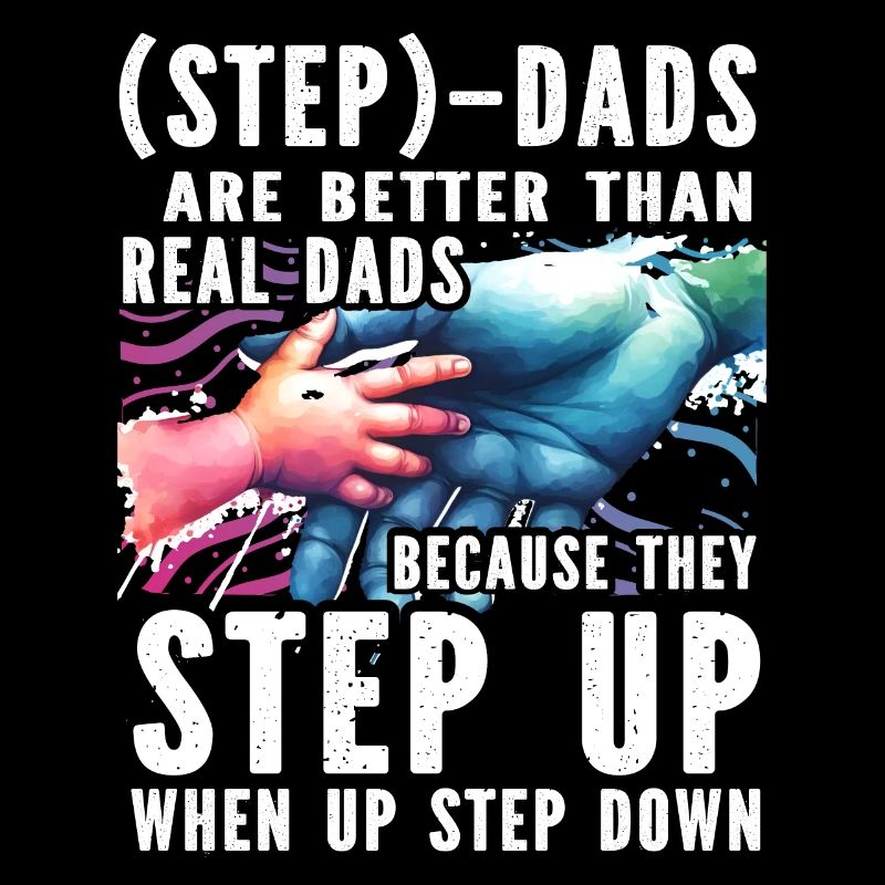 Step Dads are better than real Dads because