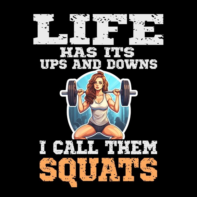 Life Has It's Ups and Downs I Call Them Squats
