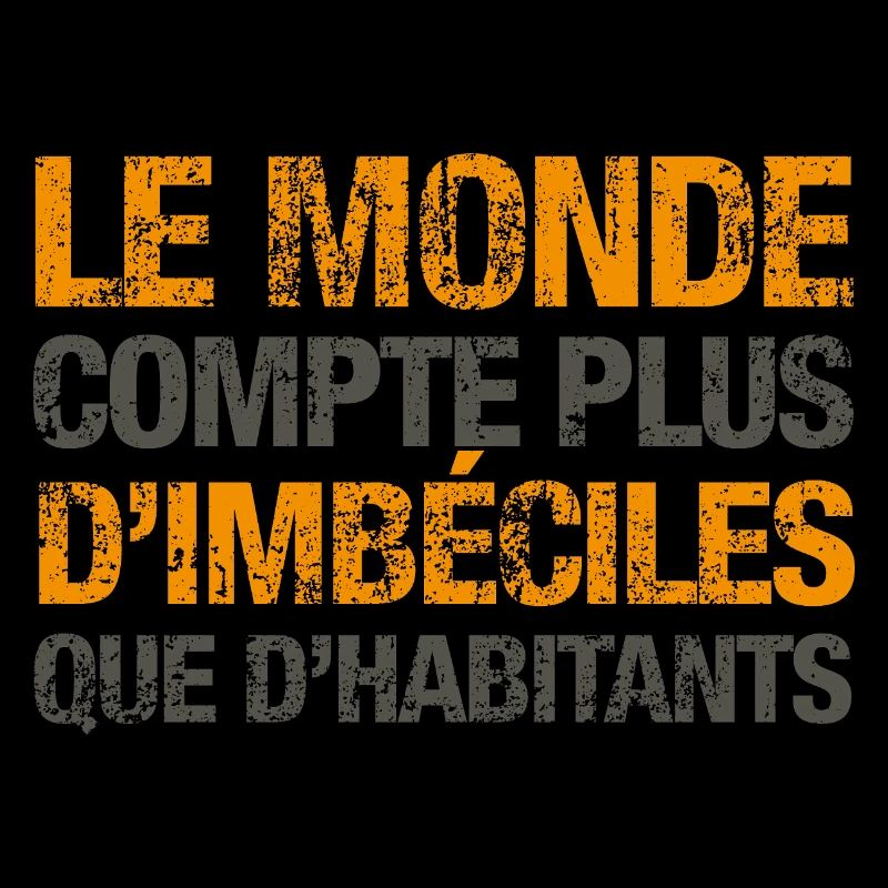 Le monde compte plus d’imbéciles que d’habitants