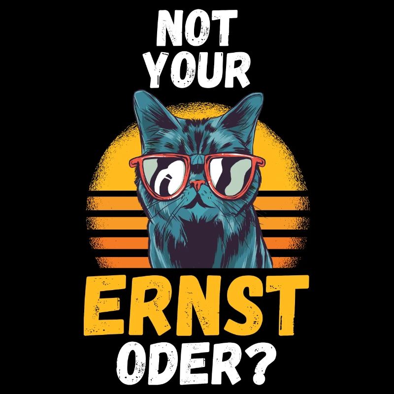 Not Your Ernst Oder Katze