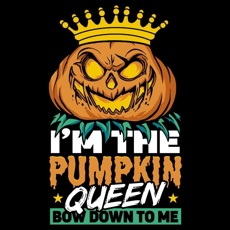 I'm The Pumkin Queen Bow Down To Me