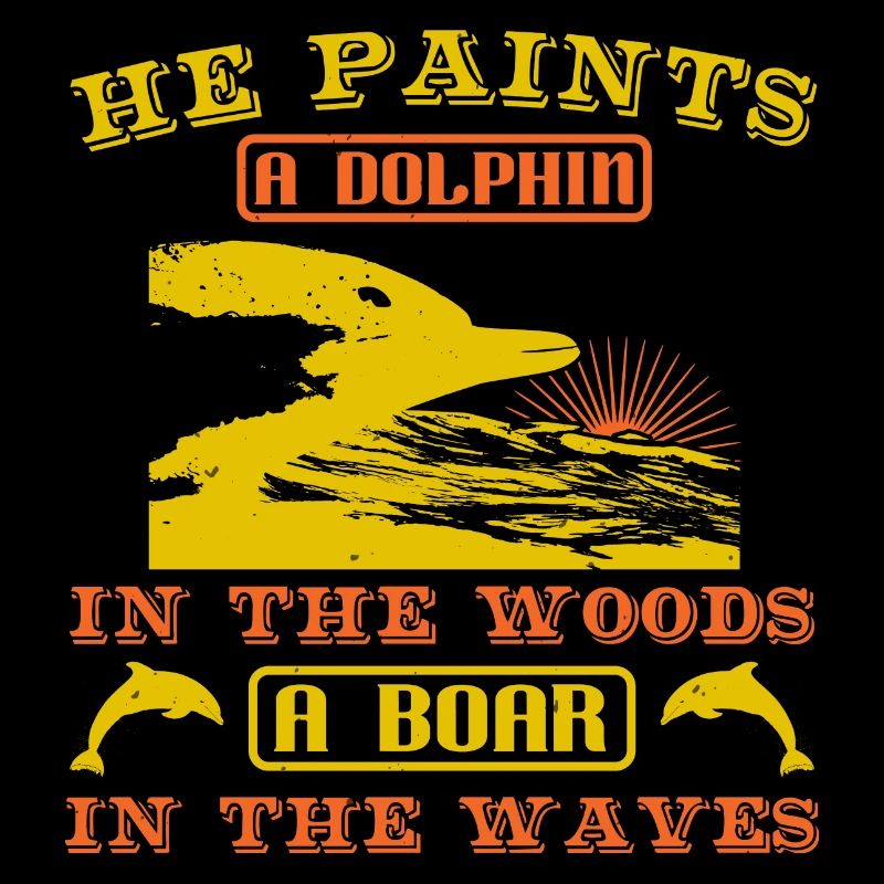 ER MALT DELFINE IM WALD EIN EBER IN DER WELLE